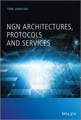 Toni Janevski - NGN Architectures, Protocols and Services, Inbunden