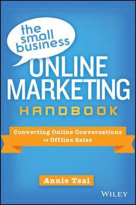 The Small Business Online Marketing Handbook - Converting Online Conversations to Offline Sales 1