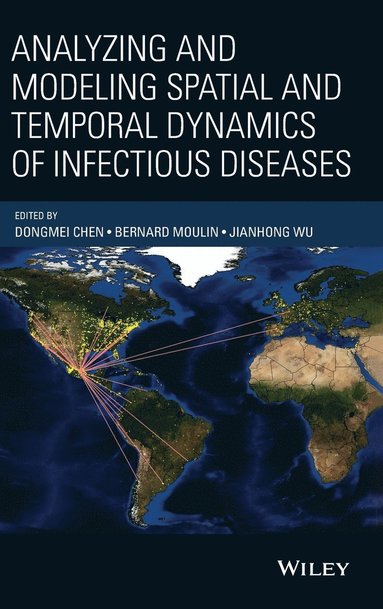 Dongmei Chen, Bernard Moulin, Jianhong Wu - Analyzing and Modeling Spatial and Temporal Dynamics of Infectious Diseases, Inbunden