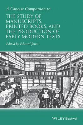 A Concise Companion to the Study of Manuscripts, Printed Books, and the Production of Early Modern Texts 1