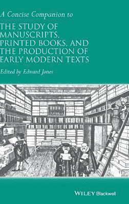 Concise Companion to the Study of Manuscripts, Printed Books, and the Production of Early Modern Texts