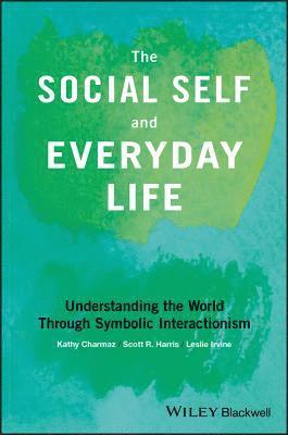 Kathy Charmaz, Scott R. Harris, Leslie Irvine - Social Self and Everyday Life, Häftad