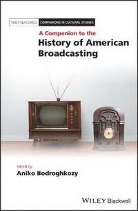 bokomslag A Companion to the History of American Broadcasting