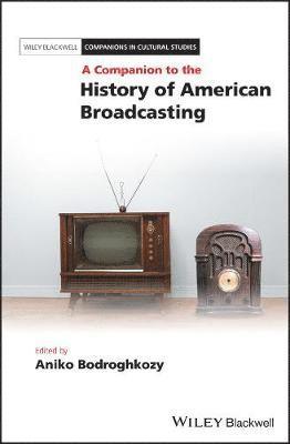 Aniko Bodroghkozy - Companion to the History of American Broadcasting, Inbunden