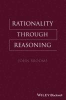 John Broome - Rationality Through Reasoning, Häftad