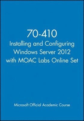 Microsoft Official Academic Course - 70-410 Installing and Configuring Windows Server 2012 with MOAC Labs Online Set, Häftad