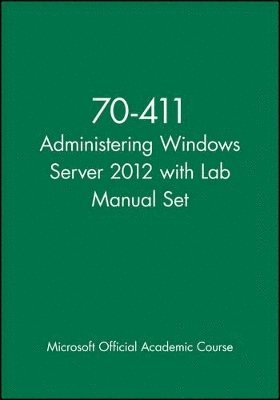 Microsoft Official Academic Course - 70-411 Administering Windows Server 2012 with Lab Manual Set, Häftad