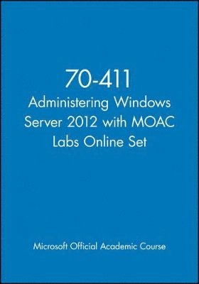 Microsoft Official Academic Course - 70-411 Administering Windows Server 2012 with MOAC Labs Online Set, Häftad