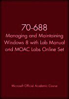 Microsoft Official Academic Course - 70-688 Managing and Maintaining Windows 8 with Lab Manual and MOAC Labs Online Set, Häftad