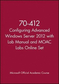 bokomslag 70-412 Configuring Advanced Windows Server 2012 with Lab Manual and MOAC Labs Online Set