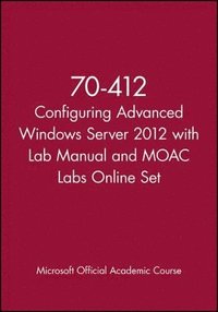 bokomslag 70-412 Configuring Advanced Windows Server 2012 with Lab Manual and MOAC Labs Online Set