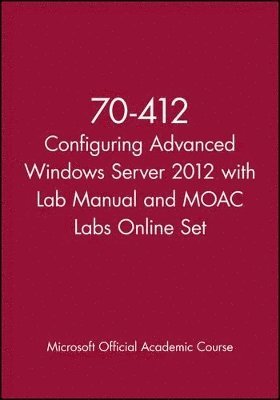 bokomslag 70-412 Configuring Advanced Windows Server 2012 with Lab Manual and MOAC Labs Online Set