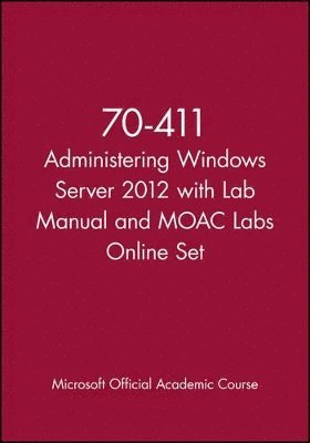 Microsoft Official Academic Course - 70-411 Administering Windows Server 2012 with Lab Manual and MOAC Labs Online Set, Häftad