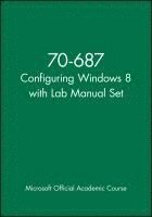 Microsoft Official Academic Course - 70-687 Configuring Windows 8 with Lab Manual Set, Häftad