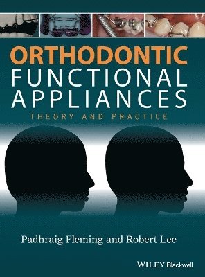 Padhraig S. Fleming, Padhraig S. Fleming, Robert T. Lee, UK) Fleming, Padhraig S. (Barts and The London School of Medicine and Dentistry, UK) Lee, Robert T. (Barts and The London School of Medicine and Dentistry, Padhraig S Fleming, Robert T Lee - Orthodontic Functional Appliances, Inbunden