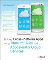 bokomslag Building Cross-Platform Apps using Titanium, Alloy, and Appcelerator Cloud Services