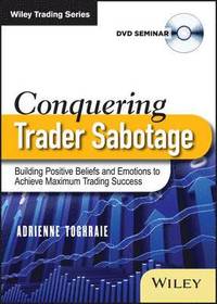 bokomslag Conquering Trader Sabotage: Building Positive Beliefs and Emotions to Achieve Maximum Trading Success