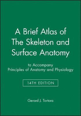 Brief Atlas of The Skeleton and Surface Anatomy to accompany Principles of Anatomy and Physiology, 14e