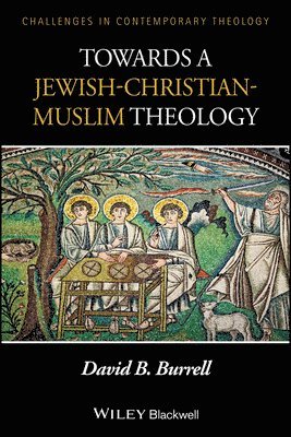 David B. Burrell - Towards a Jewish-Christian-Muslim Theology, Häftad