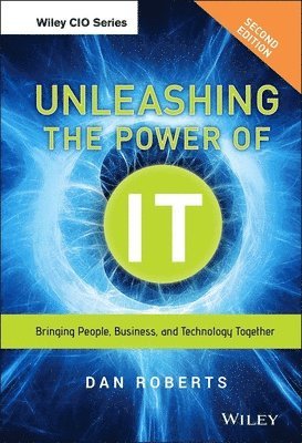 Dan Roberts - Unleashing the Power of IT, Inbunden