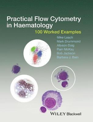 Mike Leach, Mark Drummond, Allyson Doig, Pam McKay, Bob Jackson, Barbara J. Bain - Practical Flow Cytometry in Haematology, Inbunden