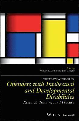 William R. Lindsay, John L. Taylor - Wiley Handbook on Offenders with Intellectual and Developmental Disabilities, Inbunden