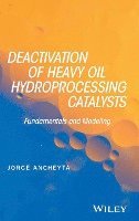 Jorge Ancheyta - Deactivation of Heavy Oil Hydroprocessing Catalysts, Inbunden