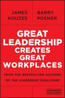 James M. Kouzes, Barry Z. Posner, Tom Peters Company) Kouzes, James M. (Emeritus, Barry Z. (Leavey School of Business and Administration and Santa Clara University) Posner, James M Kouzes, Barry Z Posner - Great Leadership Creates Great Workplaces, Häftad
