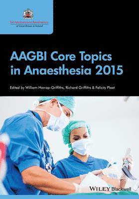 William Harrop-Griffiths, Richard Griffiths, Felicity Plaat - AAGBI Core Topics in Anaesthesia 2015, Häftad