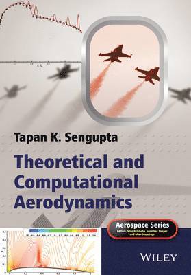 Tapan K. Sengupta, Peter Belobaba - Theoretical and Computational Aerodynamics, Inbunden