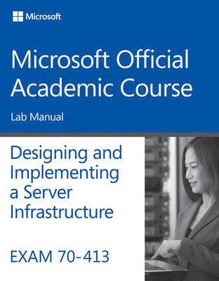 Exam 70-413 Designing and Implementing a Server Infrastructure Lab Manual 1