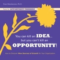 You Can Kill An Idea, But You Can't Kill An Opportunity 1