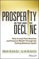 Brian Beaulieu, Alan Beaulieu - Prosperity in The Age of Decline, Inbunden