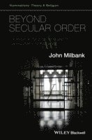 John Milbank - Beyond Secular Order, Häftad