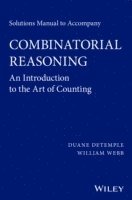 bokomslag Solutions Manual to accompany Combinatorial Reasoning: An Introduction to the Art of Counting