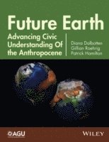 bokomslag Future Earth: Advancing Civic Understanding of the Anthropocene