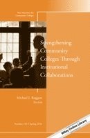 Strengthening Community Colleges Through Institutional Collaborations: New Directions for Community Colleges, Number 165