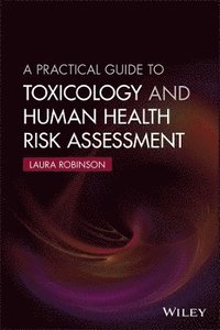 bokomslag A Practical Guide to Toxicology and Human Health Risk Assessment