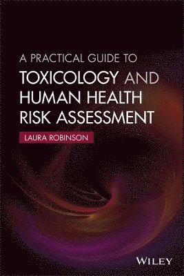 bokomslag A Practical Guide to Toxicology and Human Health Risk Assessment