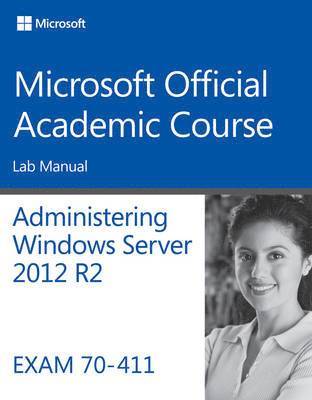 Microsoft Official Academic Course - 70-411 Administering Windows Server 2012 R2 Lab Manual, Häftad