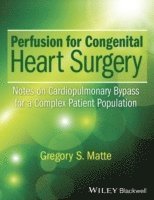 Gregory S. Matte, USA) Matte, Gregory S. (Boston Children’s Hospital, Boston, MA, Gregory S Matte - Perfusion for Congenital Heart Surgery, Inbunden