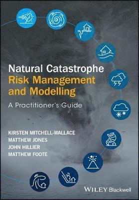Kirsten Mitchell-Wallace, Matthew Jones, John Hillier, Matthew Foote - Natural Catastrophe Risk Management and Modelling, Inbunden