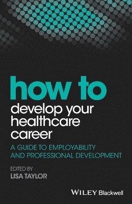 Lisa E. Taylor, Lisa E. Taylor - How to Develop Your Healthcare Career, Häftad