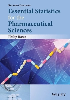 Philip Rowe, Philip (School of Pharmacy and Chemistry) Rowe - Essential Statistics for the Pharmaceutical Sciences, Häftad