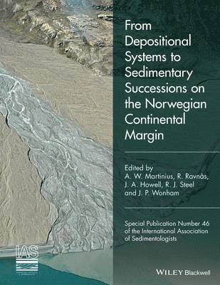 Allard W. Martinius, R. Ravnås, J. A. Howell, R. J. Steel, J. P. Wonham - From Depositional Systems to Sedimentary Successions on the Norwegian Continental Margin, Inbunden