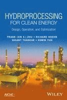 Frank (Xin X.) Zhu, Richard Hoehn, Vasant Thakkar, Edwin Yuh, Zhu - Hydroprocessing for Clean Energy, Inbunden