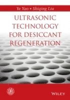 Ye Yao, Shiqing Liu - Ultrasonic Technology for Desiccant Regeneration, Inbunden