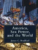 bokomslag America, Sea Power, and the World