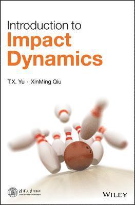 T. X. Yu, Xinming Qiu, T. X. (Hong Kong University of Science and Technology) Yu, T X Yu - Introduction to Impact Dynamics, Inbunden