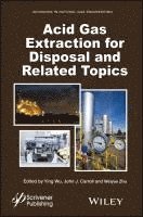 Ying Wu, John J. Carroll, Weiyao Zhu - Acid Gas Extraction for Disposal and Related Topics, Inbunden